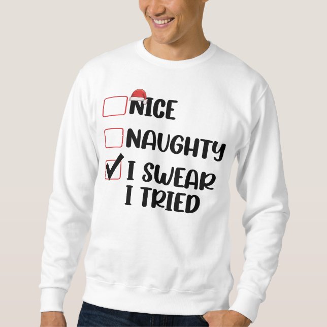 Nice Naughty I Swear I Tried Christmas List Santa  Sweatshirt (Front)