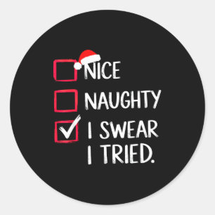 Nice Naughty I Swear I Tried Christmas List Xmas  Classic Round Sticker