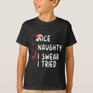 Nice Naughty I Swear I Tried Christmas List Xmas S T-Shirt