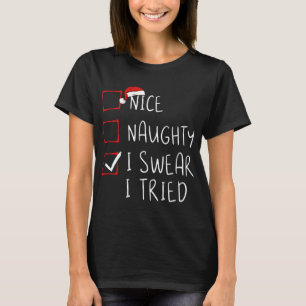Nice Naughty I Swear I Tried Christmas List Xmas S T-Shirt
