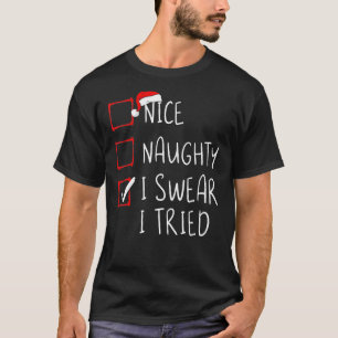 Nice Naughty I Swear I Tried Christmas List Xmas S T-Shirt