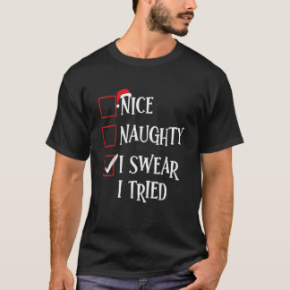 Nice Naughty I Swear I Tried Christmas List Xmas S T-Shirt