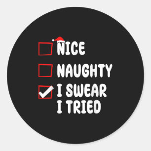 Nice Naughty I Swear I Tried  Classic Round Sticker