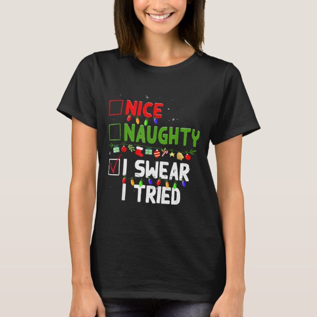 Nice Naughty I Swear I Tried Family Xmas Funny Chr T-Shirt (Front)