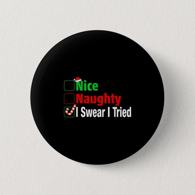 Nice Naughty I Swear I Tried Funny Christmas  6 Cm Round Badge (Front)