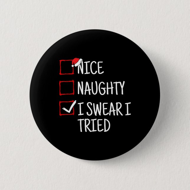 Nice Naughty I Swear I Tried Funny Christmas  6 Cm Round Badge (Front)