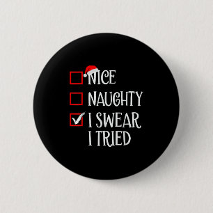 Nice Naughty I Swear I Tried Funny Christmas List  6 Cm Round Badge