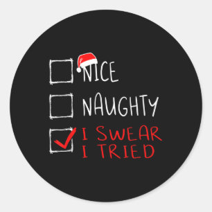 Nice Naughty I Swear I Tried Funny Christmas List  Classic Round Sticker