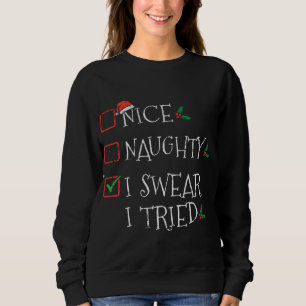 Nice Naughty I Swear I Tried Funny Christmas List Sweatshirt