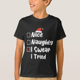 Nice Naughty I Swear I Tried Funny Christmas List  T-Shirt