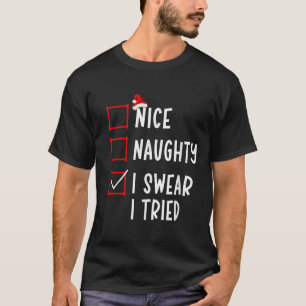 Nice Naughty I Swear I Tried Funny Christmas List T-Shirt