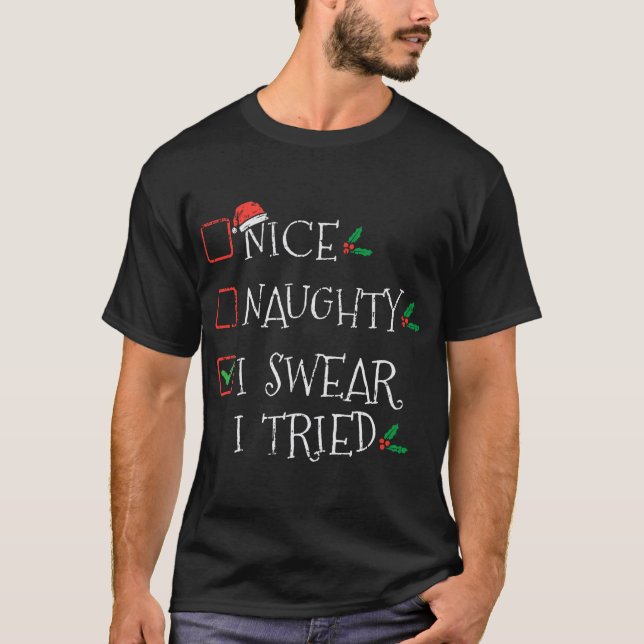 Nice Naughty I Swear I Tried Funny Christmas List  T-Shirt (Front)