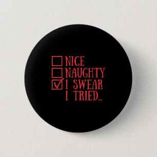 Nice Naughty I Swear I Tried Funny Xmas  6 Cm Round Badge