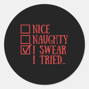 Nice Naughty I Swear I Tried Funny Xmas  Classic Round Sticker