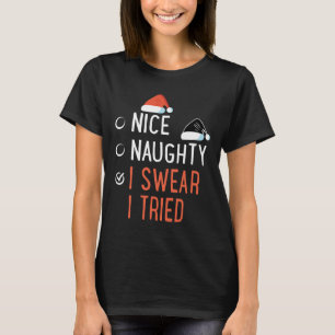 Nice Naughty I Swear I Tried Santa List Funny Chri T-Shirt