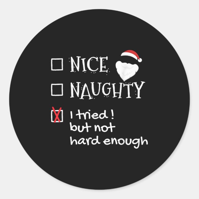 Nice Naughty I Tried But Not Hard Enough Funny San Classic Round Sticker (Front)