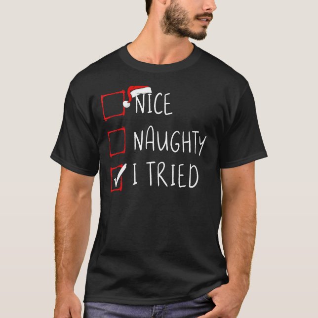 Nice Naughty I Tried Christmas List Xmas Santa Cla T-Shirt (Front)