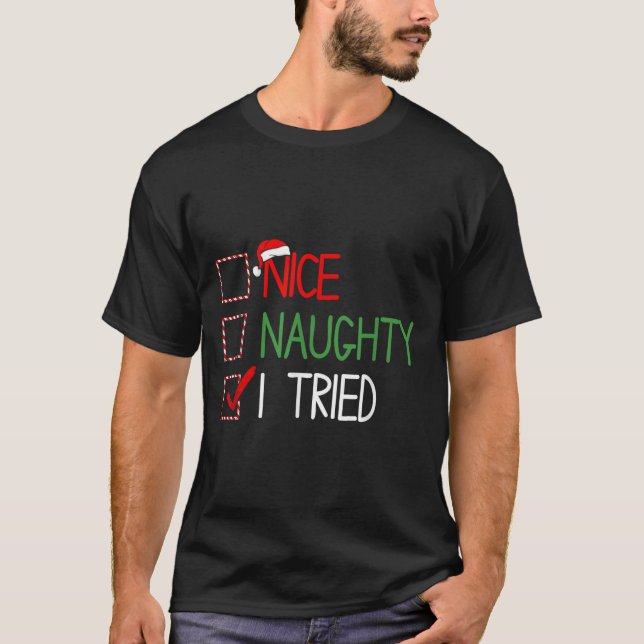 Nice Naughty I Tried Santa's Naughty List Funny Ch T-Shirt (Front)