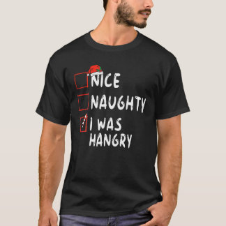 Nice Naughty I Was Hangry Christmas List Xmas Sant T-Shirt