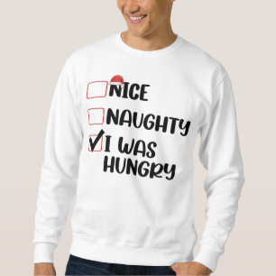 Nice Naughty I Was Hungry Christmas List Sweatshirt