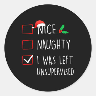 Nice Naughty I Was Left Unsupervised Christmas Mat Classic Round Sticker