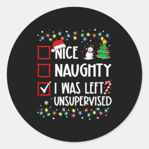 Nice Naughty I Was Left Unsupervised List Christma Classic Round Sticker