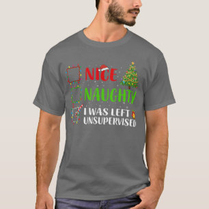 Nice Naughty I Was Left Unsupervised Santa Christm T-Shirt