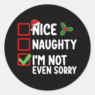 Nice Naughty I'm Not Even Sorry Christmas List Classic Round Sticker
