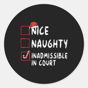 Nice Naughty Inadmissible In Court Christmas List  Classic Round Sticker