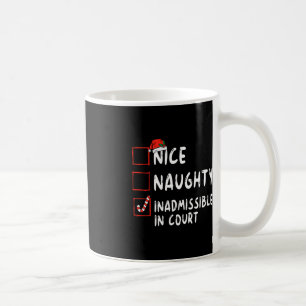 Nice Naughty Inadmissible In Court Christmas List  Coffee Mug