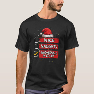 Nice Naughty Inadmissible In Court Christmas List T-Shirt