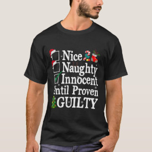 Nice naughty innocent until proven guilty christma T-Shirt