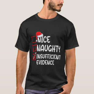 Nice naughty insufficient evidence christmas list  T-Shirt