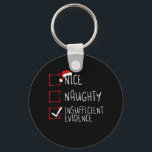 Nice Naughty Insufficient Evidence Christmas Santa Key Ring<br><div class="desc">Funny christmas t shirt men,  funny xmas tshirt men,  funny Christmas gift shirt kids,  funny thanksgiving gift shirt,  thanksgiving t shirt men,  thanksgiving t-shirt women</div>