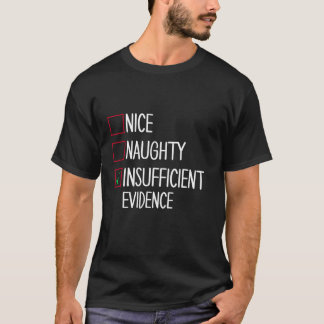 Nice Naughty Insufficient Evidence  T-Shirt