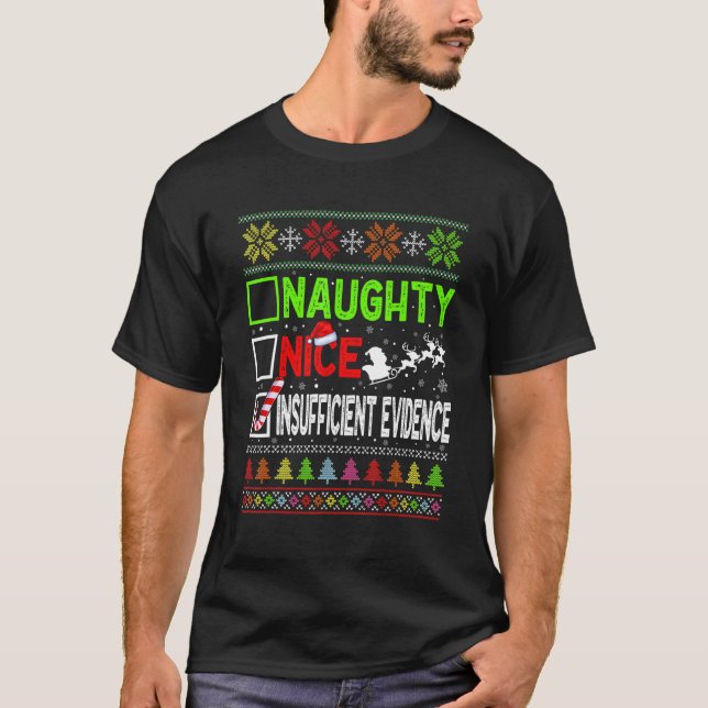 Nice Naughty Insufficient Evidence Ugly Christmas  T-Shirt (Front)