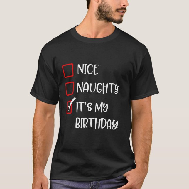 Nice Naughty Its My Birthday Fun X Mas Santa List  T-Shirt (Front)