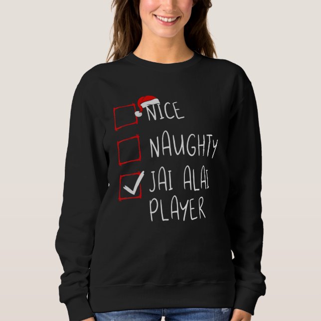 Nice Naughty Jai Alai Player List Christmas Santa  Sweatshirt (Front)