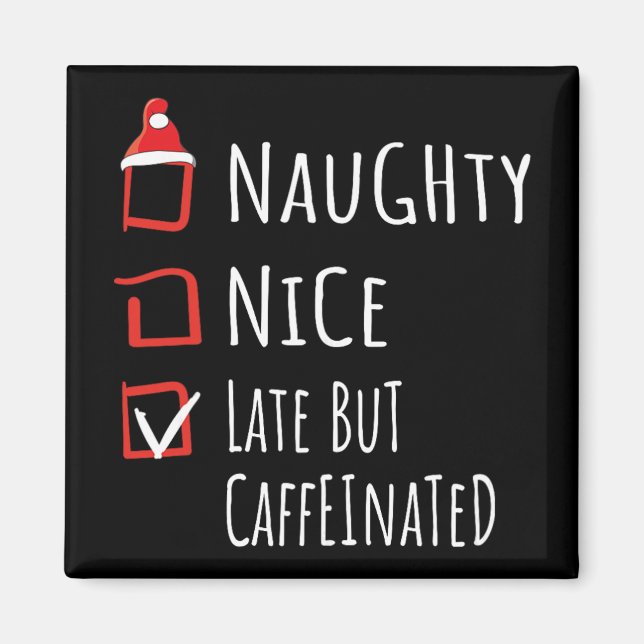 Nice Naughty Late But Caffeinated Christmas List S Magnet (Front)