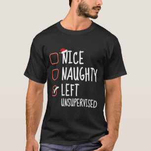 Nice Naughty Left Unsupervised Christmas List Sant T-Shirt
