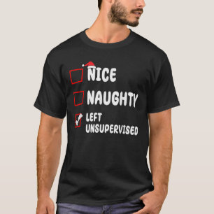 Nice Naughty Left Unsupervised Christmas List Sant T-Shirt