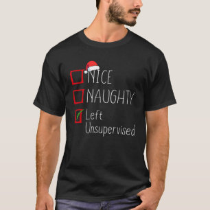 Nice Naughty Left Unsupervised Christmas List Sant T-Shirt