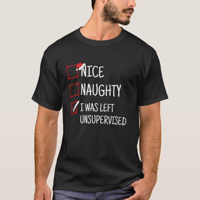Nice Naughty Left Unsupervised Funny Christmas  T-Shirt (Front)
