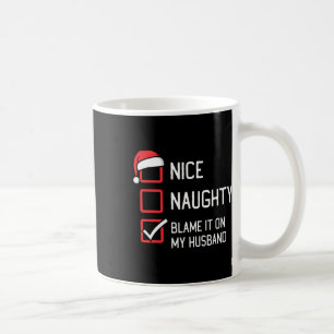 Nice Naughty List Blame It On My Husband Christmas Coffee Mug