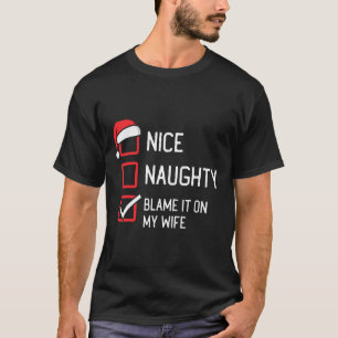 Nice Naughty List Blame It On My Wife Christmas T-Shirt