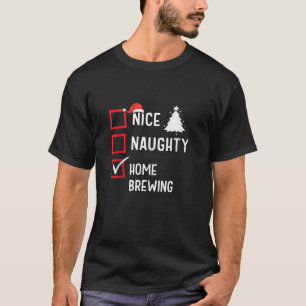 Nice Naughty List Christmas Hobby Home Brewing Fun T-Shirt