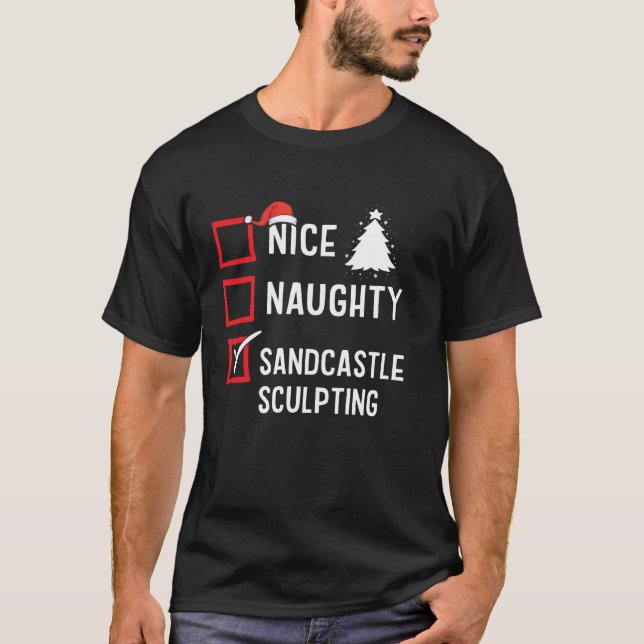 Nice Naughty List Christmas Hobby Sandcastle Sculp T-Shirt (Front)