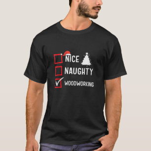Nice Naughty List Christmas Hobby Woodworking Funn T-Shirt