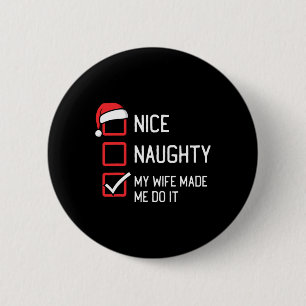 Nice Naughty List My Wife Made Me Do It Christmas  6 Cm Round Badge