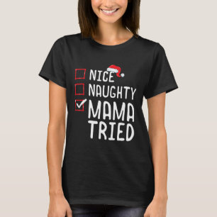 Nice Naughty Mama Tried Christmas List 1  T-Shirt